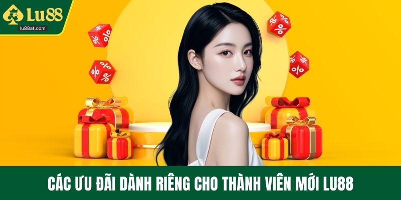 Các ưu đãi dành riêng cho thành viên mới LU88