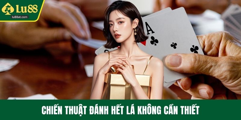Chiến thuật đánh hết lá không cần thiết