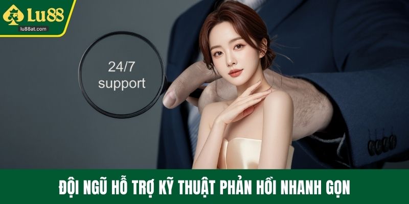 Đội ngũ hỗ trợ kỹ thuật phản hồi nhanh gọn