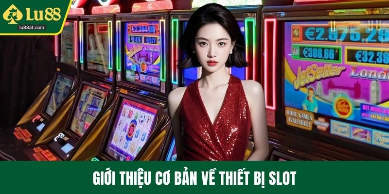 Giới thiệu cơ bản về thiết bị slot