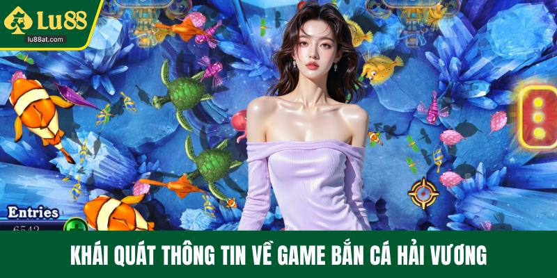 Khái quát thông tin về game bắn cá hải vương