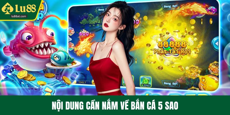 Nội dung cần nắm về bắn cá 5 sao