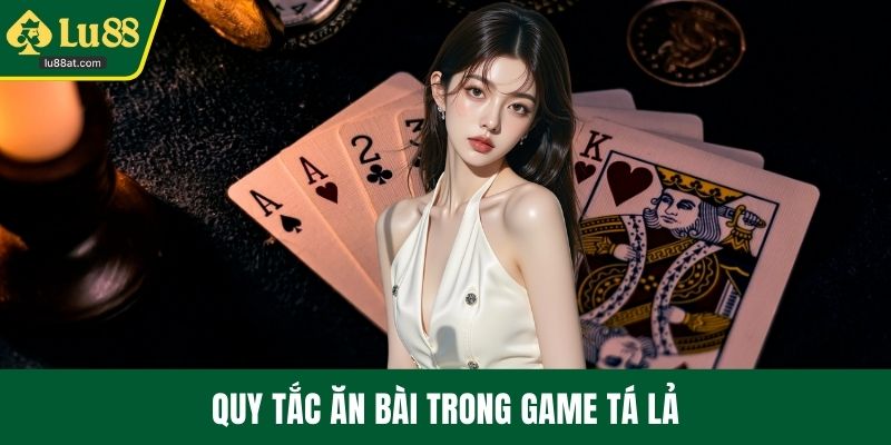 Quy tắc ăn bài trong game tá lả