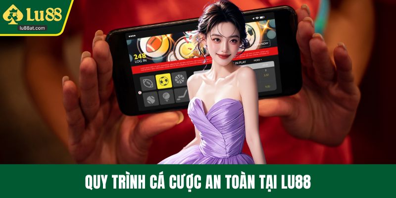 Quy trình cá cược an toàn tại LU88