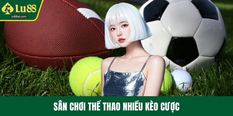 Sân chơi thể thao nhiều kèo cược