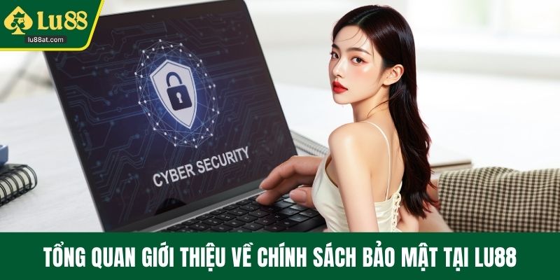 Tổng quan giới thiệu về chính sách bảo mật tại LU88