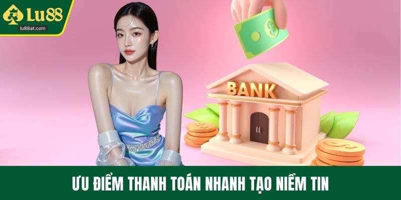 Ưu điểm thanh toán nhanh tạo niềm tin