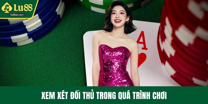 Xem xét đối thủ trong quá trình chơi